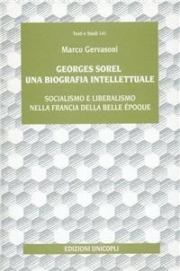 Georges Sorel. Una biografia intellettuale. Socialismo e liberalismo nella Francia della Belle époque - Marco Gervasoni - copertina