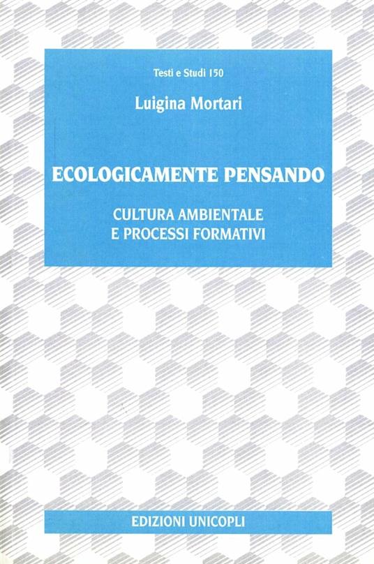 Ecologicamente pensando. Cultura ambientale e processi formativi - Luigina Mortari - copertina