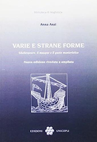 Varie e strane forme. Shakespeare, il masque e il gusto manieristico - Anna Cavallone Anzi - copertina