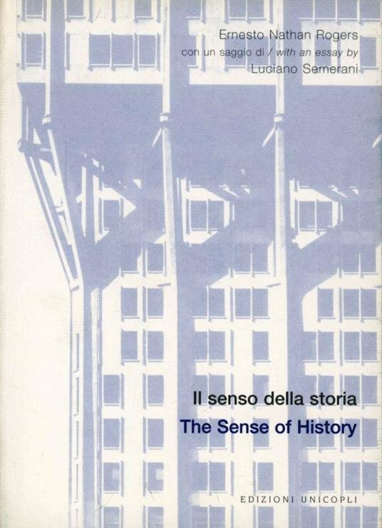 Il senso della storia, continuità e discontinuità-The sense of history, continuity and discontinuity - Ernesto N. Rogers,Luciano Semerani - copertina