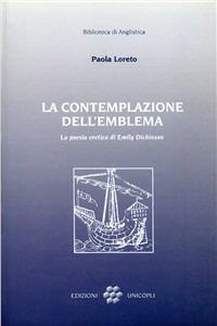 La contemplazione dell'emblema. La poesia eretica di Emily Dickinson - Paola Loreto - copertina