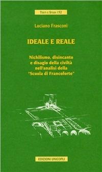 Ideale e reale. Nichilismo, disincanto e disagio della civiltà nell'analisi della «Scuola di Francoforte» - Luciano Frasconi - copertina