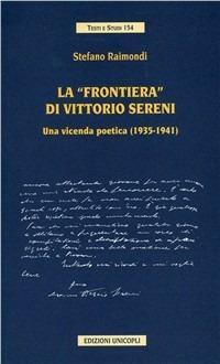 La frontiera di Vittorio Sereni. Una vicenda poetica (1935-1941) - Stefano Raimondi - copertina