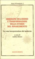 Immagini dell'uomo e trasformazioni della storia nel Rinascimento. Per una interpretazione del moderno