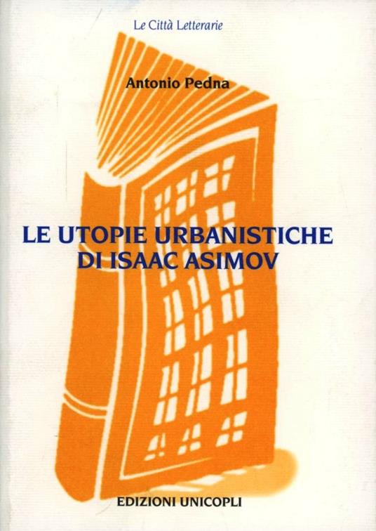 Le utopie urbanistiche di Isaac Asimov - Antonio Pedna - copertina