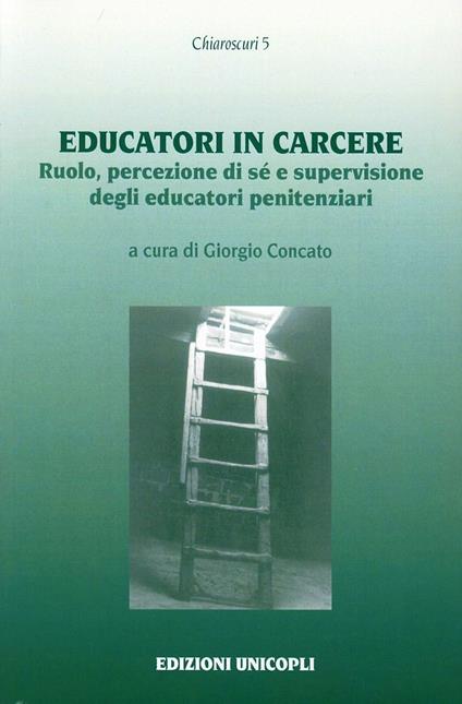 Educatori in carcere. Ruolo, percezione di sé e supervisione degli educatori penitenziari - copertina