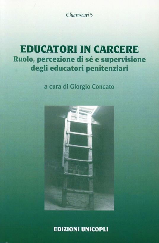 Educatori in carcere. Ruolo, percezione di sé e supervisione degli educatori penitenziari - copertina