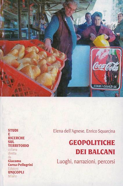 Geopolitiche dei Balcani. Luoghi, narrazioni, percorsi - Elena Dell'Agnese,Enrico Squarcina - copertina