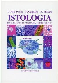 Istologia ed elementi di anatomia microscopica - Isabella Dalle Donne,Nicoletta Gagliano,Aldo Milzani - copertina
