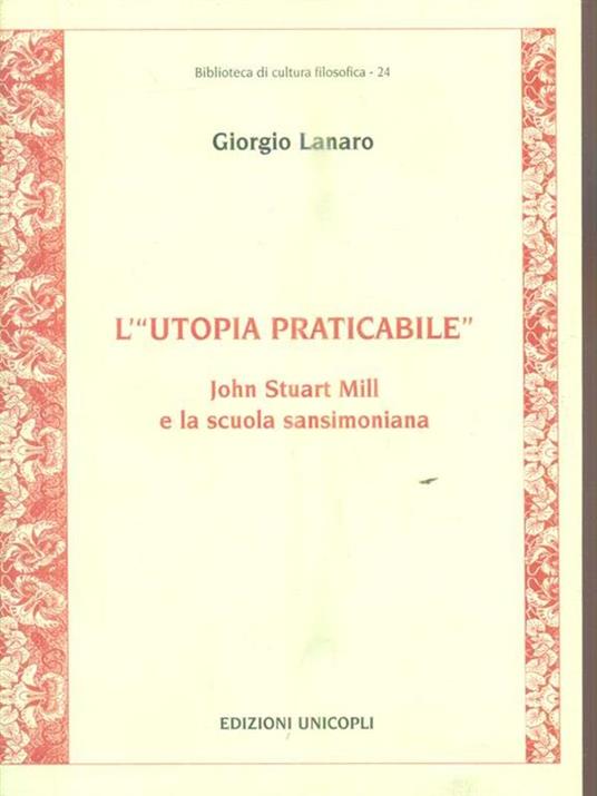 L' «utopia praticabile». John Stuart Mill e la scuola sansimoniana - Giorgio Lanaro - 2