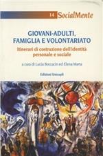 Giovani-adulti. Famiglia e volontariato. Itinerari di costruzione dell'identità personale e sociale