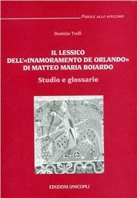 Il lessico dell'innamoramento di Orlando di Matteo Maria Boiardo. Studio e glossario - Domizio Trolli - copertina