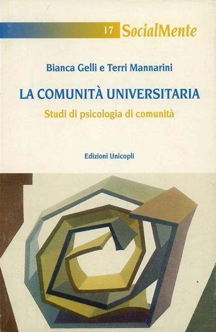 La comunità universitaria. Studi di psicologia di comunità - Bianca R. Gelli,Terri Mannarini - copertina