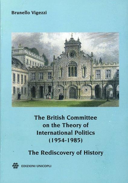 The British committee on the theory of international politics (1954-1985). The rediscovery of history - Brunello Vigezzi - copertina