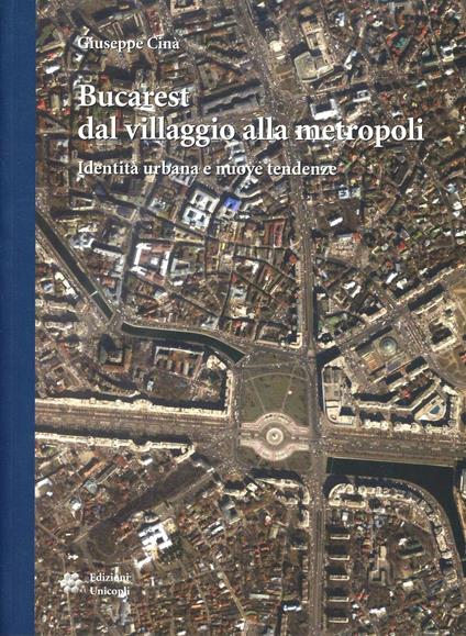 Bucarest dal villaggio alla metropoli. Identità urbana e nuove tendenze - Giuseppe Cinà - copertina