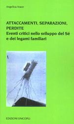 Attaccamenti, separazioni, perdite. Eventi critici nello sviluppo del sé e dei legami familiari