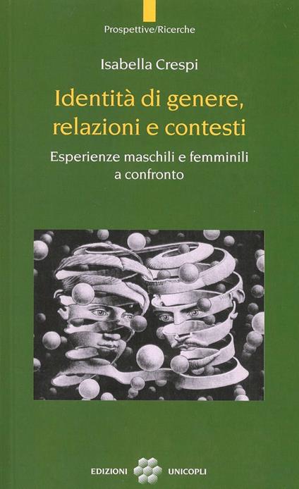 Identità di genere, relazioni e contesti. Esperienze maschili e femminili a confronto - Isabella Crespi - copertina