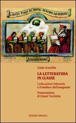 La letteratura in classe. L'educazione letteraria e il mestiere dell'insegnare