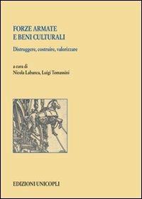 Forze armate e beni culturali. Distruggere, costruire, valorizzare - copertina