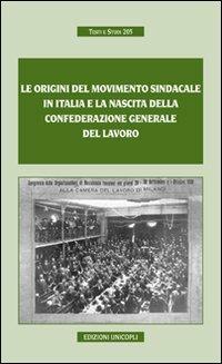 Le origini del movimento sindacale in Italia e la nascita della Confederazione generale del lavoro - copertina