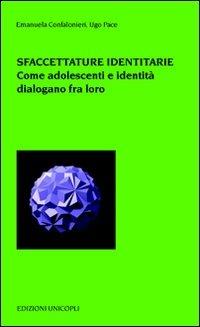 Sfaccettature identitarie. Come adolescienza e identità dialogano fra loro - Emanuela Confalonieri,Ugo Pace - copertina