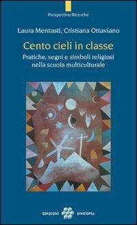 Cento cieli in classe. Pratiche, segni e simboli religiosi nella scuola multiculturale - Laura Mentasti,Cristiana Ottaviano - copertina