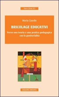 Bricolage educativi. Verso una teoria e una pratica pedagogica con la genitorialità - Maria Gaudio - copertina
