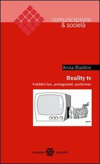 Reality TV. Pubblici fan, protagonisti, performer - Anna Sfardini - copertina