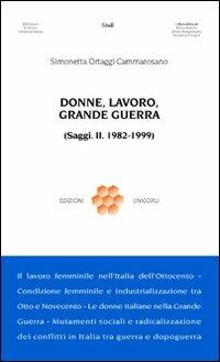 Donne, lavoro, grande guerra. (Saggi. II. 1982-1999) - Simonetta Ortaggi Cammarosano - copertina