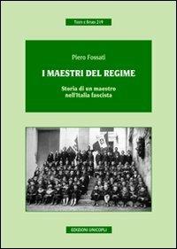 I maestri del regime. Storia di un maestro-prete tra scuola, guerra e fascismo - Piero Fossati - copertina