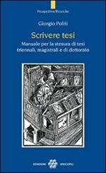 Scrivere tesi. Manuale per la stesura di tesi triennali, magistrali e di dottorato