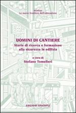 Uomini di cantiere. Storie di ricerca e formazione alla sicurezza in edilizia