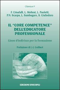 Il «core competence» dell'educatore professionale. Linee d'indirizzo per la formazione - Francesco Crisafulli,Laura Molteni,Luca Paoletti - copertina