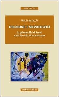 Pulsione e significato. La psicoanalisi di Freud nella filosofia di Paul Ricoeur - Vinicio Busacchi - copertina