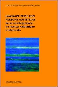 Lavorare per e con persone autistiche. Verso un'integrazione tra ricerca, valutazione e intervento - copertina