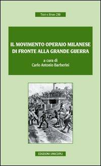 Il movimento operaio milanese di fronte alla grande guerra - Carlo A. Barberini - copertina
