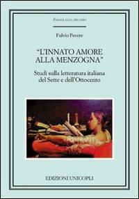 «L'innato amore alla menzogna». Studi sulla letteratura italiana del Sette e dell'Ottocento - Fulvio Pevere - copertina