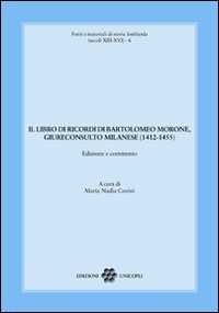 Il libro dei ricordi di Bartolomeo Morone, giureconsulto milanese (1412-1455)