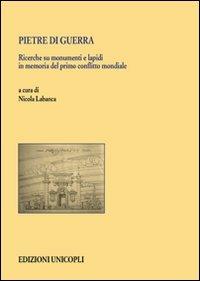 Pietre di guerra. Ricerche su monumenti e lapidi in memoria del primo conflitto mondiale - copertina