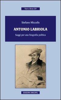 Antonio Labriola. Saggi per una biografia poltica - Stefano Miccolis - copertina