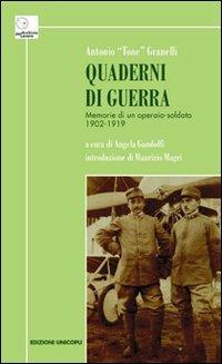 Quaderni di guerra. Memorie di un operaio-soldato 1902-1919 - Antonio Granelli - copertina