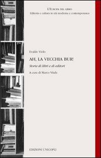 Ah, la vecchia BUR! Storie di libri e di editori - Evaldo Violo - copertina