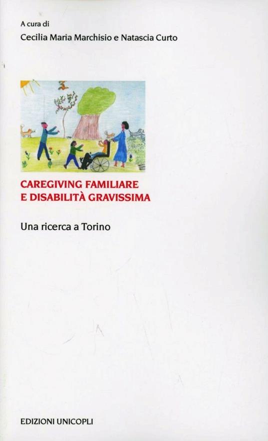 Caregiving familiare e disabilità gravissime. Una ricerca a Torino - Cecilia Maria Marchisio,Natascia Curto - copertina