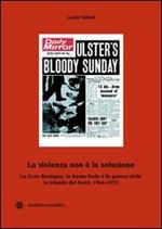 La violenza non è la soluzione. La Gran Bretagna, la Santa Sede e la guerra civile in Irlanda del Nord, 1966-1972