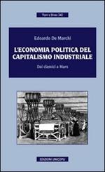 L' economia politica del capitalismo industriale. Dai classici a Marx