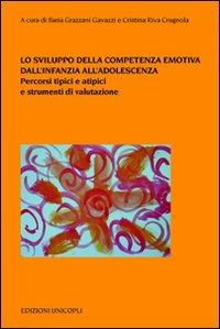 Lo sviluppo della competenza emotiva dall'infanzia all'adolescenza. Percorsi tipici e atipici e strumenti di valutazione - copertina