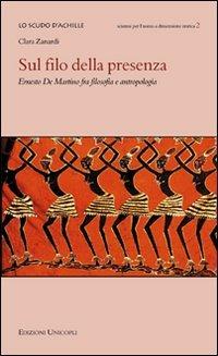 Sul filo della presenza. Ernesto De Martino fra filosofia e antropologia - Clara Zanardi - copertina