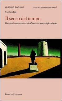 Il senso del tempo. Percezioni e rappresentazioni del tempo in antropologia culturale - Gianluca Ligi - copertina