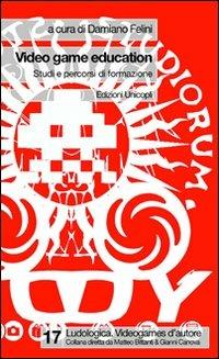 Video game education. Studi e percorsi di formazione - copertina