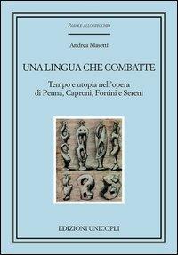 Una lingua che combatte. Tempo e utopia nell'opera di Penna, Caproni, Fortini e Sereni - Andrea Masetti - copertina